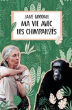 Jane Goodall - Ma vie avec les chimpanzés.