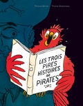 Perceval Barrier et Thomas Bretonneau - Les trois pires histoires de pirates - Le garçon qui n'avait pas de perroquet ; La chasse au trésor ; Le dernier pirate.
