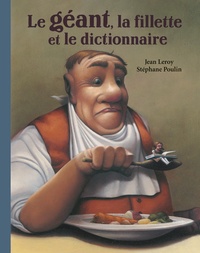 Stéphane Poulin et Jean Leroy - Le géant, la fillette et le dictionnaire.