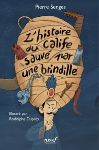 Pierre Senges et Rodolphe Duprey - L'histoire du calife sauvé par une brindille.