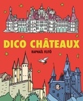 Raphaël Fejtö - Les p'tits dicos  : Dico Châteaux.