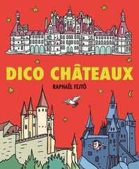 Raphaël Fejtö - Les p'tits dicos  : Dico Châteaux.
