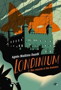 Agnès Mathieu-Daudé - Londinium Tome 3 : Des renards et des hommes.