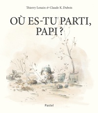 Thierry Lenain et Claude K. Dubois - Où es-tu parti, Papi ?.