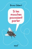 Bruno Gibert - Si les mouches pouvaient parler.