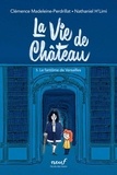 Clémence Madeleine-Perdrillat et Nathaniel H'Limi - La vie de château Tome 5 : Le fantôme de Versailles.