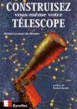 Michel Lyonnet du Moutier - Construisez vous-même votre télescope.