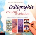 Mary Noble et Adrian Waddington - Calligraphie, Couleur Et Creation.