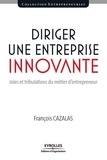 François Cazalas - Diriger une entreprise innovante - Joies et tribulations du métier d'entrepreneur.