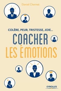 Daniel Chernet - Colère, peur, tristesse, joie : coacher les émotions.