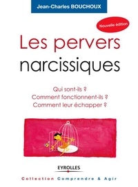 Jean-Charles Bouchoux - Les pervers narcissiques - Qui sont-ils, comment fonctionnent-ils, comment leur échapper ?.