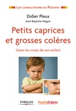 Didier Pleux et Jean-Baptiste Magne - Petits caprices et grosses colères - Gérer les crises de son enfant.
