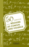 Christophe Carré - 50 exercices pour résoudre les conflits sans violence.