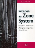 Daniel Drouard - Initiation au Zone System - Le système des zones en photographie argentique et numérique.