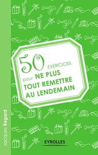 Jacques Regard - 50 exercices pour ne plus tout remettre au lendemain.