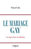 Thibaud Collin - Le mariage gay - Les enjeux d'une revendication.