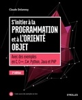 Claude Delannoy - S'initier à la programmation et à l'orienté objet - Avec des exemples en C, C++, C#, Python, Java et PHP.