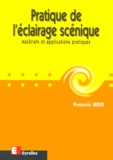 Francis Reid - Pratique De L'Eclairage Scenique. Materiels Et Applications Pratiques.