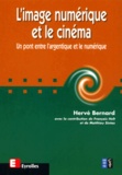 Hervé Bernard - L'Image Numerique Et Le Cinema. Un Pont Entre L'Argentique Et Le Numerique.