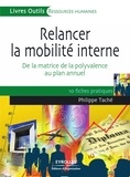 Philippe Taché - Relancer la mobilité interne - De la matrice de la polyvalence au plan annuel, 10 fiches pratiques.