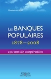 Eric Albert - Les Banques Populaires : 1878-2008 - 130 Ans de coopération.