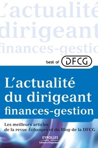  Eyrolles - Best of DFCG L'actualité du dirigeant finances-gestion - Les meilleurs articles de la revue Echanges et du Blog de la DFCG.