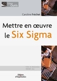 Caroline Fréchet - Mettre en oeuvre le Six Sigma.