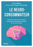 Michel Badoc et Anne-Sophie Bayle-Tourtoulou - Le neuro-consommateur - Comment les neurosciences éclairent les décisions d'achat du consommateur.