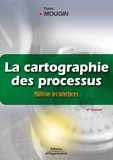 Yvon Mougin - La cartographie des processus - Maîtriser les interfaces - La méthode de la voix du client.