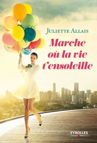 Juliette Allais - Marche où la vie t'ensoleille.