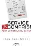 Jean-Paul Guedj - Service incompris ! - Pour un retour du client.