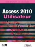 Philippe Moreau et Yvan Picot - Access 2010 Utilisateur - Guide de formation avec cas patique.