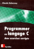 Claude Delannoy - Programmer En Langage C. Avec Exercices Corriges.