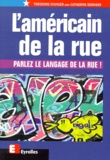 Catherine Derivery et Theodore Stanger - L'Americain De La Rue. Parlez Le Langage De La Rue !.