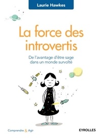 Laurie Hawkes - Comprendre et agir  : La force des introvertis - De l'avantage d'être sage dans un monde survolté.