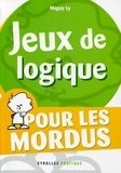 Maguy Ly - Jeux de logique - Pour les mordus.