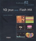 Pascal Durand - 10 Jeux Avec Flash Mx. Avec Cd-Rom.