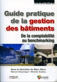 Marc Moro et Marcel Chouraqui - Guide pratique de la gestion des bâtiments - De la comptabilité au benchmarking.
