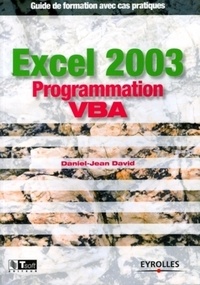 Daniel-Jean David - Excel 2003 Programmation VBA - Guide de formation avec cas pratiques.