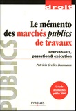 Patricia Grelier Bessmann - Le mémento des marchés publics de travaux - Intervenants, passation & exécution.