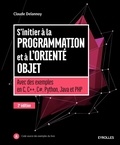 Claude Delannoy - S'initier à la programmation et à l'orienté objet - Avec des exemples en C, C++, C#, Python, Java et PHP.