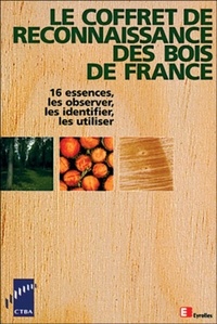 Danièle Dirol et Yves Benoit - Le Coffret De Reconnaissance Des Bois De France. 16 Essences, Les Observer, Les Identifier, Les Utiliser.