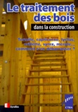  CTBA - Le Traitement Des Bois Dans La Construction. Termite, Capricorne, Lyctus, Syrex, Merule... Comment S'En Debarrasser ?  2eme Edition.