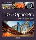 Gilles Theophile - DxO OpticsPro par la pratique.