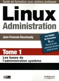 Jean-François Bouchaudy - Linux Administration - Tome 1, Les bases de l'administration système.