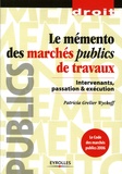 Patricia Grelier Wyckoff - Le mémento des marchés publics de travaux - Intervenants, passation et exécution.