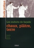 Valérie Le Roy et Philippe Bertone - Les enduits de façade - Chaux, plâtre, terre.