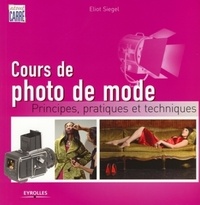 Eliot-L Siegel - Cours de photo de mode - Principes, pratiques et techniques.