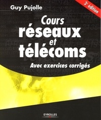 Guy Pujolle et Olivier Salvatori - Cours réseaux et télécoms - Avec exercices corrigés.