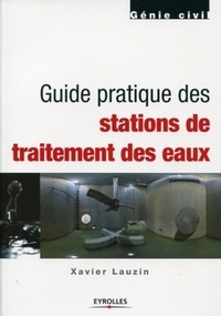 Xavier Lauzin - Guide pratique des stations de traitement des eaux.